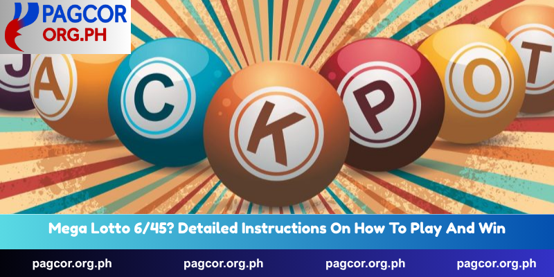 Mega Lotto 6/45? Detailed instructions on how to play and win