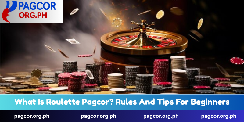 What Is Roulette Pagcor? Rules And Tips For Beginners