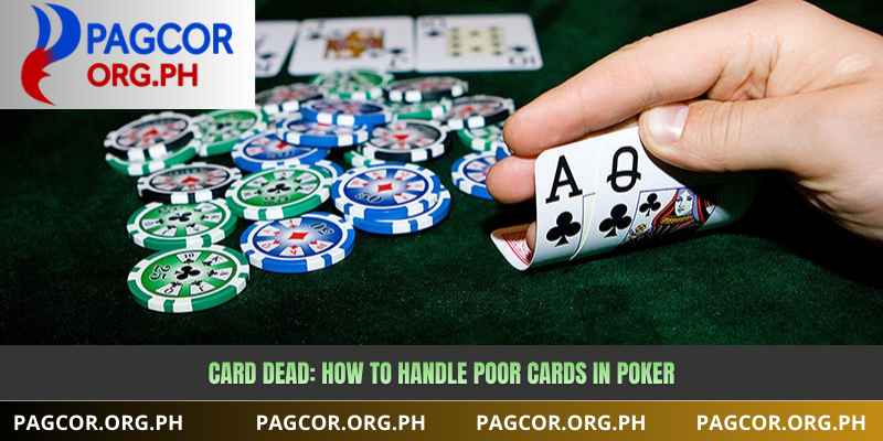 Card Dead: How to Handle Poor Cards in Poker