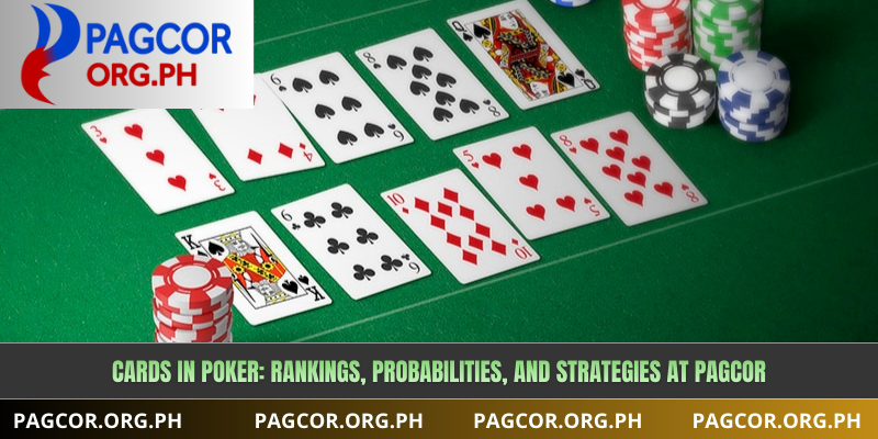 Cards in Poker: Rankings, Probabilities, and Strategies at Pagcor
